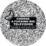 CHOOSE A FUCKING BIG TELEVISION